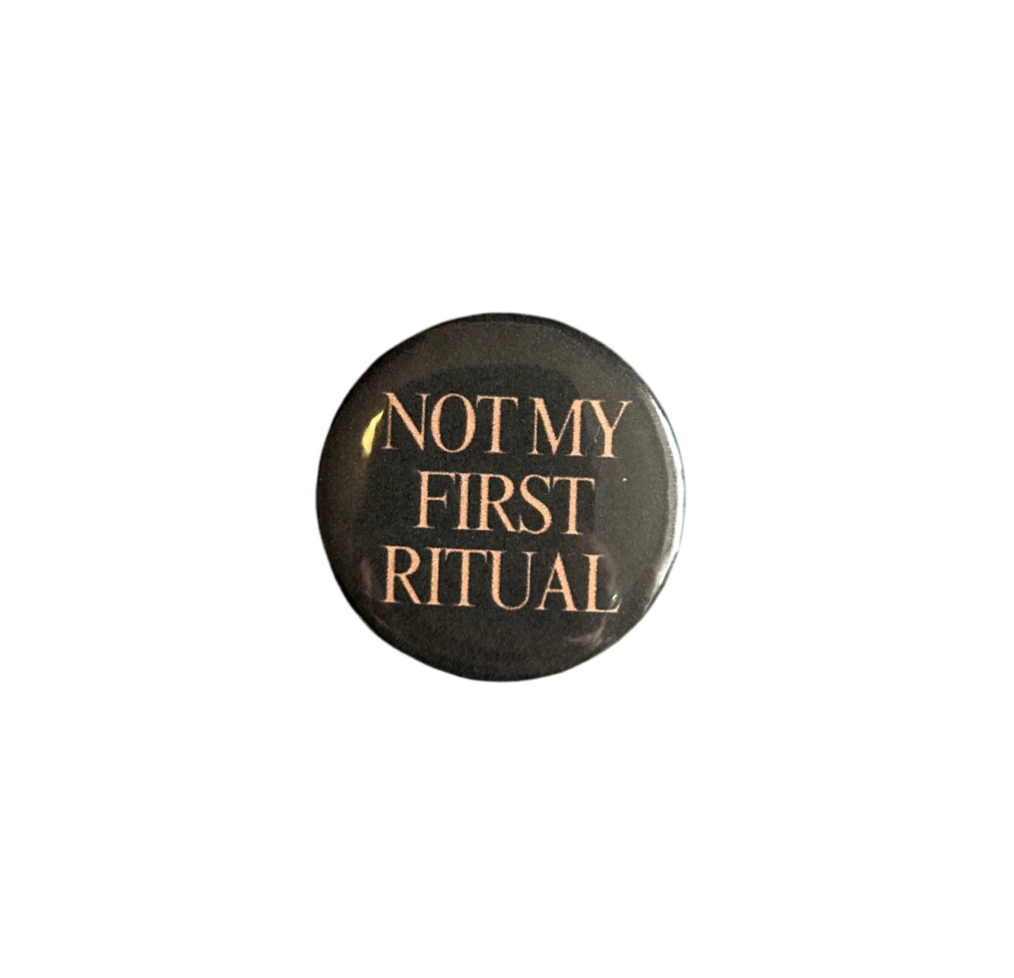 NOT MY FIRST RITUAL BADGE