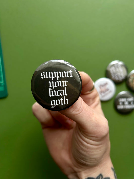 support your local goth pin badge