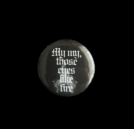 eyes like fire  pin badge