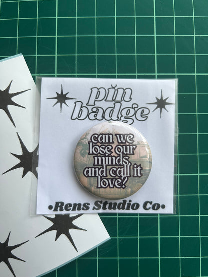 lose our minds pin badge