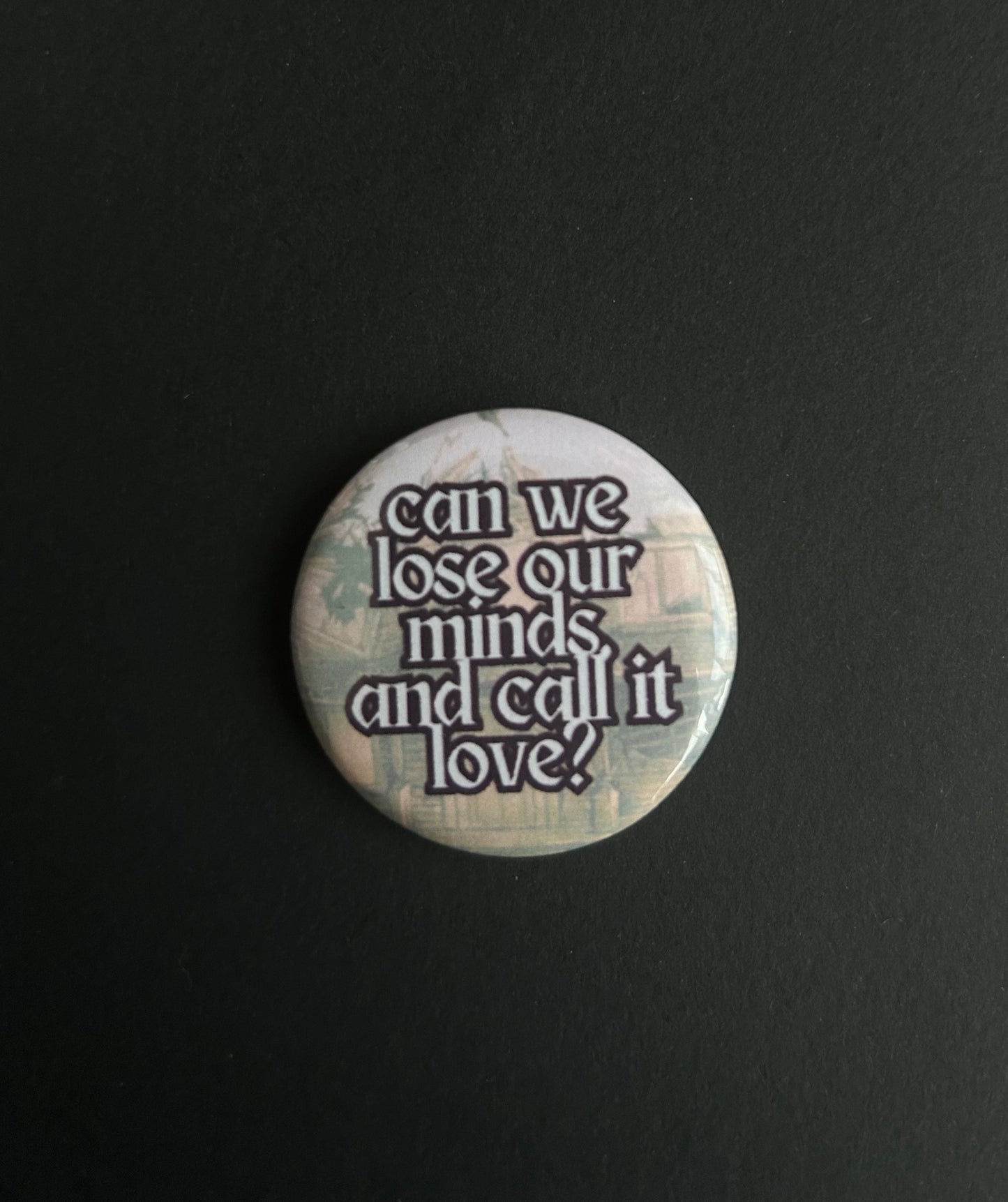 lose our minds pin badge