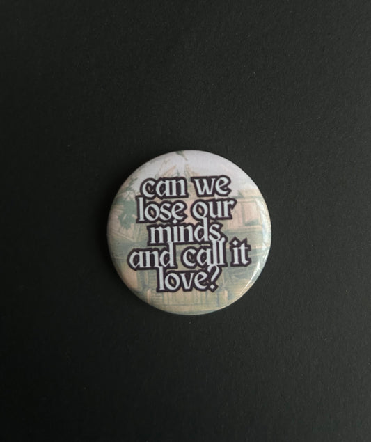 lose our minds pin badge
