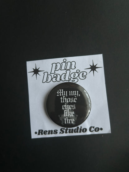 eyes like fire  pin badge