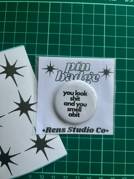 you look shit pin badge